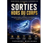 Regard spirituel, psychologique et expérimental sur Sorties hors du corps: Conscience élargie, expériences extracorporelles et les frontières mystérieuses entre l’esprit et la réalité physique