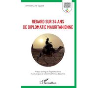 Regard sur 34 ans de diplomatie mauritanienne - Ahmed Ould Teguedi - L'harmattan - broché - Essai