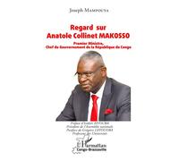 Regard sur Anatole Collinet MAKOSSO Premier Ministre, Chef du Gouvernement de la République du Congo - Joseph Mampouya - L'harmattan - broché - Etude
