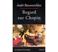 Regard sur Chopin - André Boucourechliev - Fayard - broché - Livre