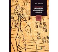Regard sur la médecine traditionnelle chinoise - Les essentiels de la santé intégrative n°1