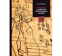 Regard sur la médecine traditionnelle chinoise - Les essentiels de la santé intégrative n°1
