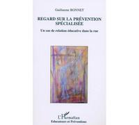Regard sur la prévention spécialisée Un cas de relation éducative dans la rue - Guillaume Bonnet - L'harmattan - broché - Etude