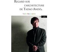 Regard sur l'architecture de Tadao Andô Yann Nussaume (Auteur)