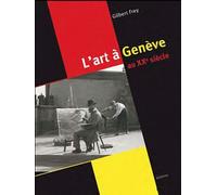 Regard Sur L'art À Genève Au Xxe Siècle (1900-2010)