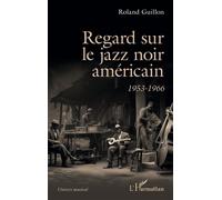 Roland Guillon – Regard sur le jazz noir américain: 1953-1966 – Broché