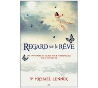 Regard Sur Le Rêve - Dictionnaire Et Guide Pour Interpréter Tous Vos Rêves