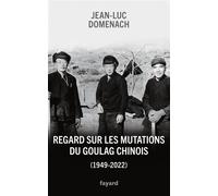 Regard sur les mutations du goulag chinois (1949-2022) - Jean-Luc Domenach - Fayard - broché - Essai
