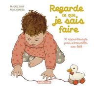 Regarde ce que je sais faire Pascale Pavy (Auteur), Alice Gravier (Illustration)
