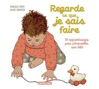 Regarde ce que je sais faire 30 apprentissages pour s'émerveiller avec bébé - Pascale Pavy - Casterman - cartonné - Album éveil dès la naissance