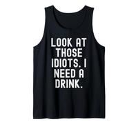 Regarde Ces Idiots, J'Ai Besoin d'un Verre Witty Sarcastic Débardeur
