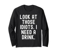 Regarde Ces Idiots, J'Ai Besoin d'un Verre Witty Sarcastic Manche Longue