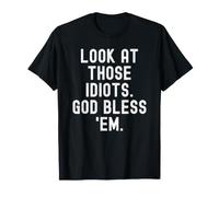 Regarde Ces Idiots Que Dieu me bénisse Witty Sarcastic T-Shirt