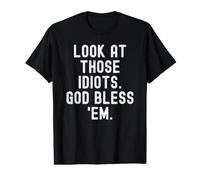Regarde Ces Idiots Que Dieu me bénisse Witty Sarcastic T-Shirt Graphique avec Valeur