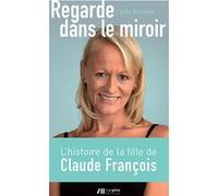 Regarde dans le miroir : La fille cachée de Claude François raconte