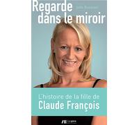 Regarde dans le miroir La fille cachée de Claude François raconte - Julie Bocquet - Luc Pire - broché - Autobiographie