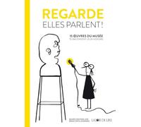Regarde, elles parlent !: 15 oeuvres du musée te racontent leur histoire