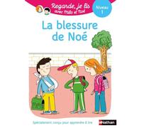 Regarde, je lis avec Noé et Mila - lecture CP - Niveau 1 - La blessure de Noé