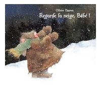 Regarde la neige, Bébé ! Olivier Dunrea (Auteur), Elisabeth Duval (Traduction)
