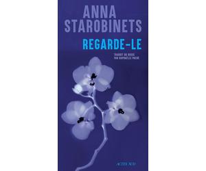 Regarde-le - Anna Starobinets - Actes sud - broché - Roman