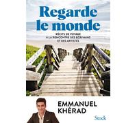 Regarde le monde: Récits de voyage, à la rencontre des écrivains et des artistes