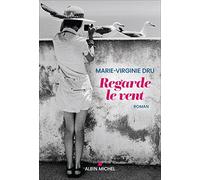 Regarde le vent - Marie-Virginie Dru - Albin Michel - broché - Roman