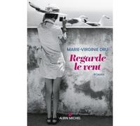Regarde le vent - Marie-Virginie Dru - Albin Michel - broché - Roman