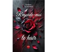 Regarde moi te haïr Gonthier Noëline (Auteur)