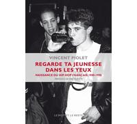 Regarde ta jeunesse dans les yeux La naissance du hip-hop français, 1980-1990 - Vincent Piolet - Le Mot Et Le Reste - broché - Monographie