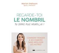 Regarde-toi le nombril, tu seras plus heureux ! - Comment penser à soi d'abord sans négliger les aut