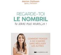 Regarde-toi le nombril, tu seras plus heureux ! - Comment penser à soi d'abord sans négliger les autres Marion Thelisson (Auteur)