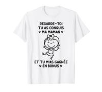 Regarde Toi Tu As Conquis Ma Maman M'as Gagnée en Bonus T-Shirt