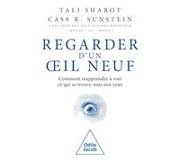 Regarder d'un oeil neuf: Comment réapprendre à voir ce qui se trouve sous nos yeux