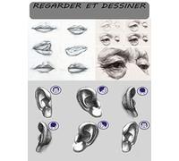 Regarder et Dessiner: Dessin étape par étape des yeux, des oreilles, du nez et de la bouche