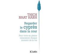 Regarder le cyprès dans la cour Thich Nhât Hanh (Auteur)