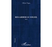 Regarder le soleil Récits - Olivier Vigna - L'harmattan - broché - Essai
