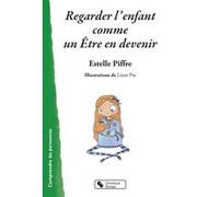 Regarder l'enfant comme un etre en devenir Estelle Piffre (Auteur)