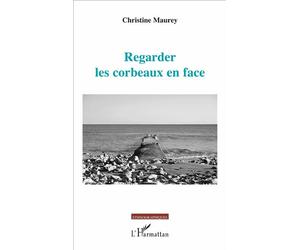 Regarder les corbeaux en face - Christine Maurey - L'harmattan - broché - Essai