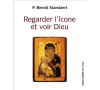 Regarder l'icône et voir Dieu Le témoignage d'une vie - Benoît Standaert - Saint-Leger Eds - broché - Témoignage