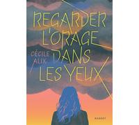 Regarder l'orage dans les yeux - Cécile Alix - Rageot - broché - Roman adolescent