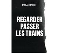 Regarder passer les trains - Cyril Mokaiesh - Gm - broché - Recueil
