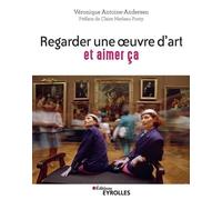 Regarder une oeuvre d'art et aimer ça: Pratiquer la cérémonie du regard - Préface de Claire Merleau-Ponty