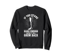 Regardez Assez Dur Peut-être qu'il poussera Les Jambes arrière amputé Sweatshirt
