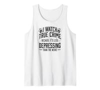 Regardez Le Vrai Crime Parce Que C'est Moins déprimant Que Les Nouvelles Débardeur