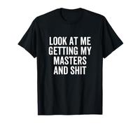 Regardez-Moi en Train de Terminer Mes études de Master et Tout ça T-Shirt