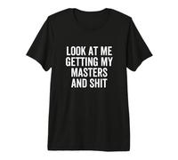 Regardez-Moi en Train de Terminer Mes études de Master et Tout ça T-Shirt Haut de Gamme