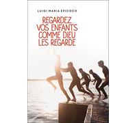 Regardez vos enfants comme Dieu les regarde
