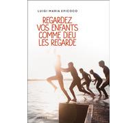 Regardez vos enfants comme Dieu les regarde - Luigi Maria Epicoco - Mame - broché - Essai