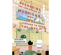 Regarding the Childhood of Morrigan, Who Was Chosen to Open the Way A Tor Original - Benjamin Rosenbaum - Tor Books - ebook (ePub) - Livre