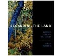 Regarding The Land: Robert Glenn Ketchum And The Legacy Of Eliot Porter